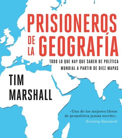 “Prisioneros de la geografía”, de Tim Marshall