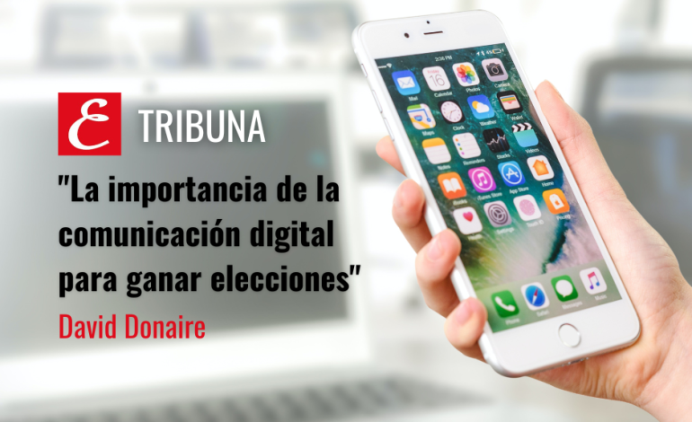 “La importancia de la comunicación digital para ganar elecciones”. Por David Donaire.