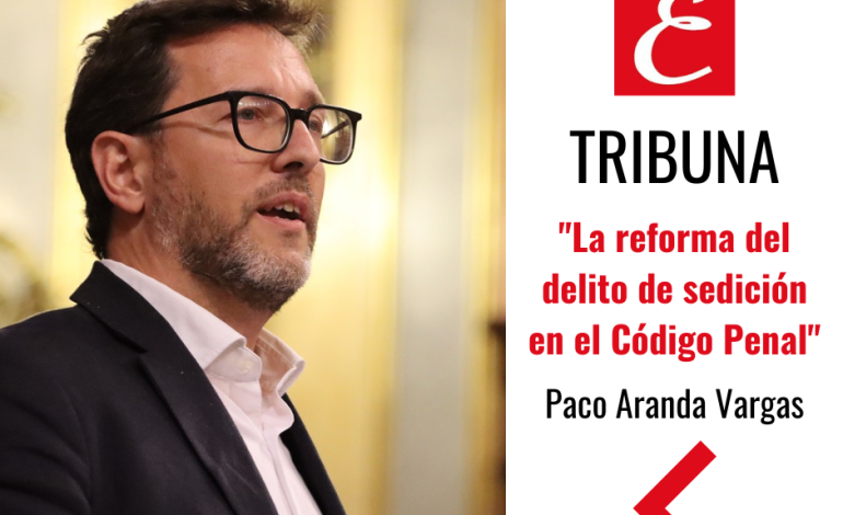 “La reforma del delito de sedición en el Código Penal”. Por Paco Aranda.