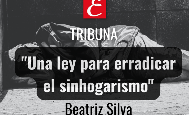 “Una ley para erradicar el sinhogarismo”. Por Beatriz Silva.