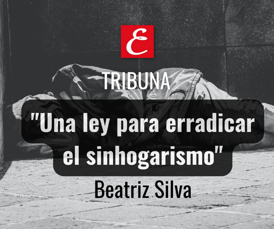 “Una ley para erradicar el sinhogarismo”. Por Beatriz Silva.