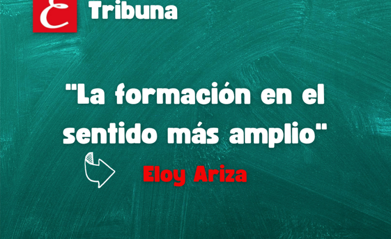 “La formación en el sentido más amplio”. Por Eloy Ariza
