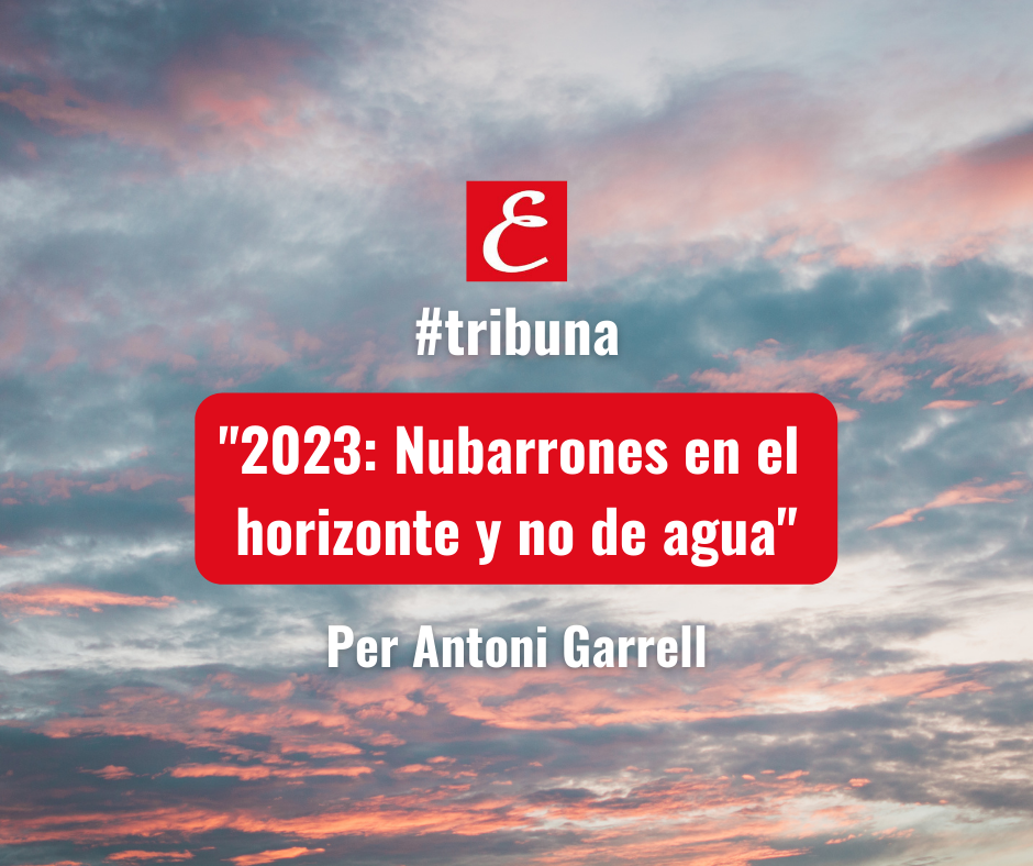 “2023: Nubarrones en el horizonte y no de agua”. Per Antoni Garrell.
