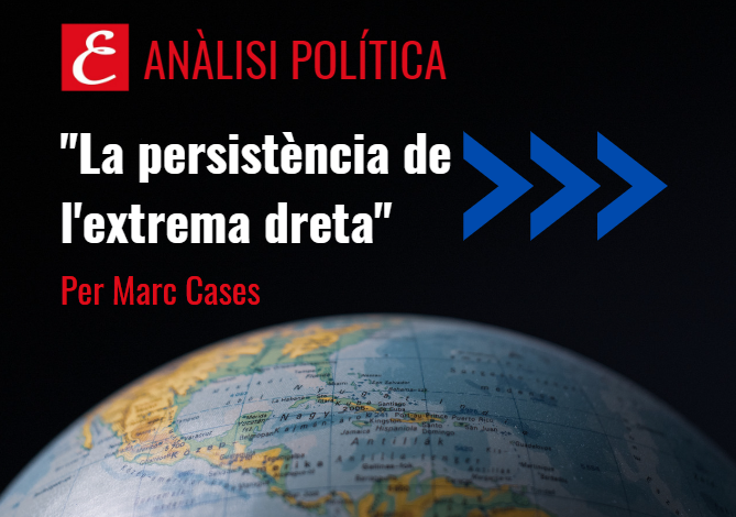 “La persistència de l’extrema dreta”. Per Marc Cases.
