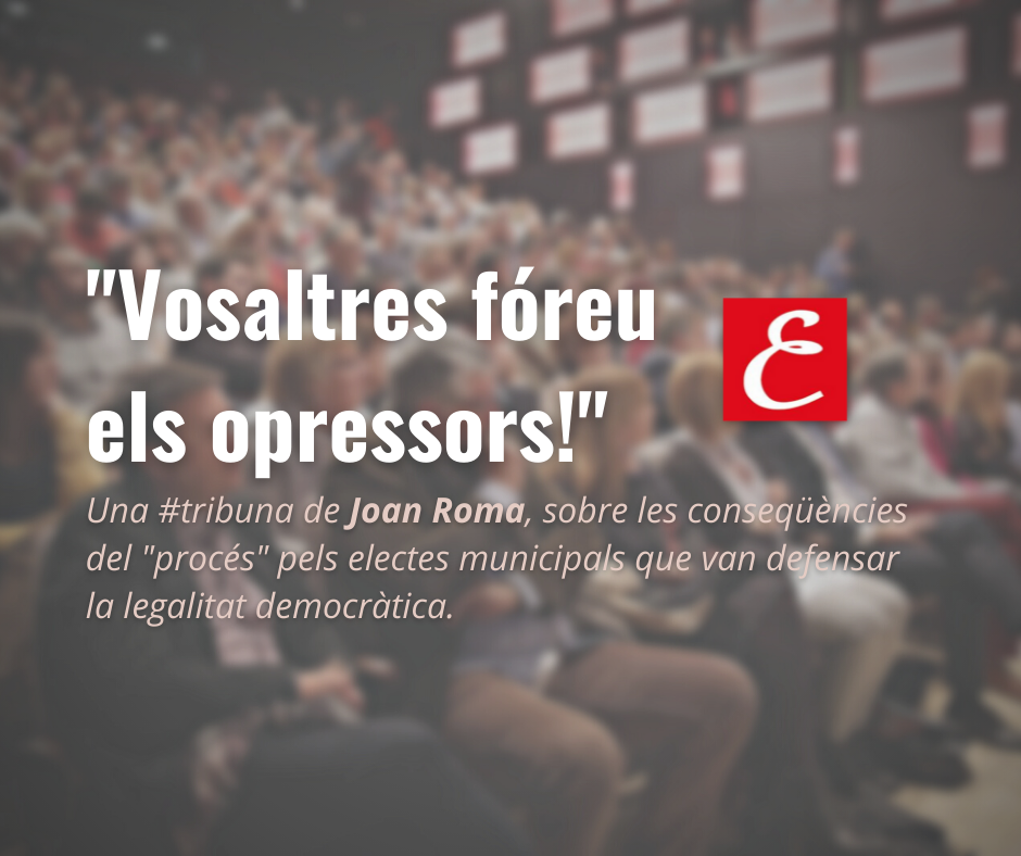 “Vosaltres fóreu els opressors!”. Per Joan Roma.