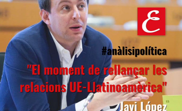 “El moment de rellançar les relacions UE-Llatinoamèrica”. Per Javi López.