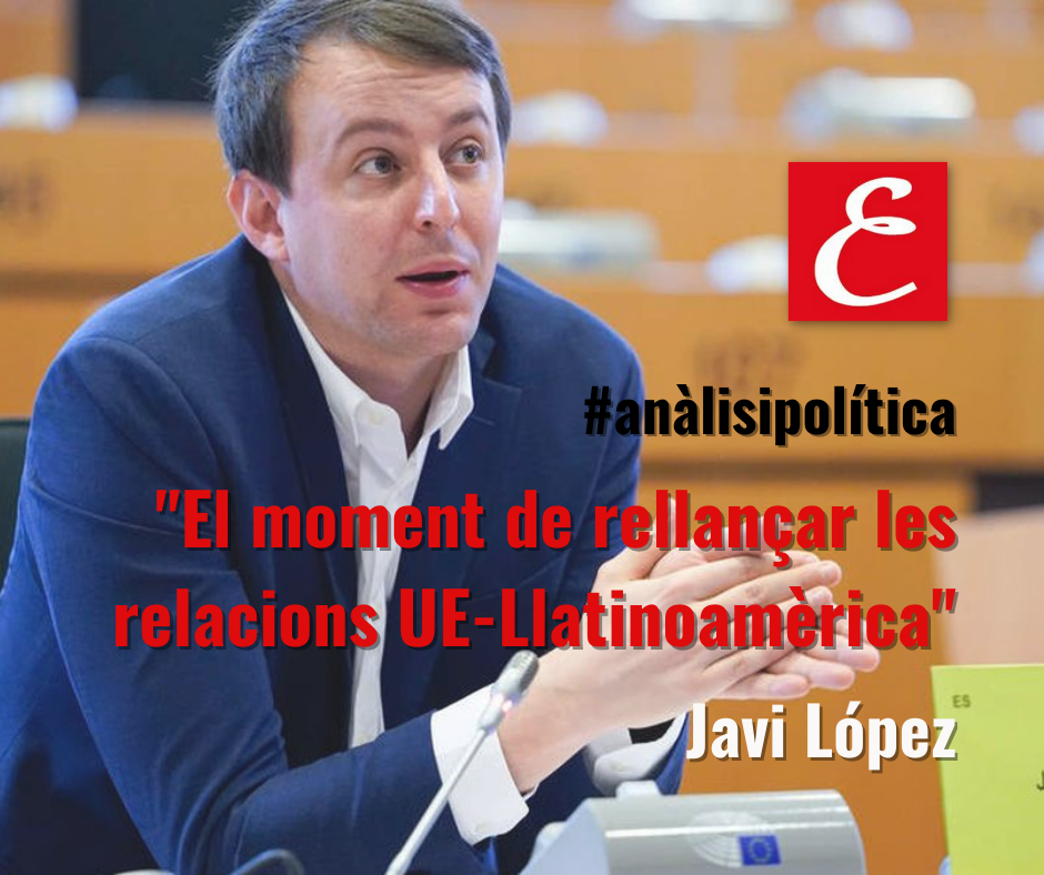 “El moment de rellançar les relacions UE-Llatinoamèrica”. Per Javi López.
