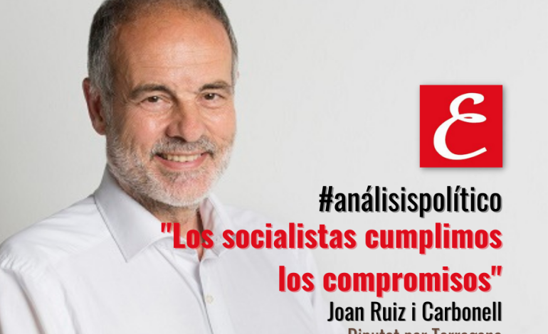 “Los socialistas cumplimos los compromisos”. Por Joan Ruiz.