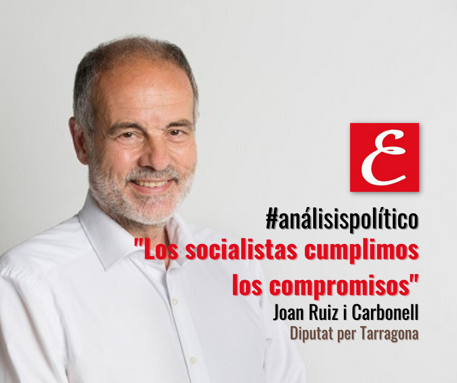“Los socialistas cumplimos los compromisos”. Por Joan Ruiz.
