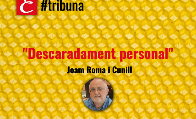 “Descaradament personal”. Per Joan Roma.