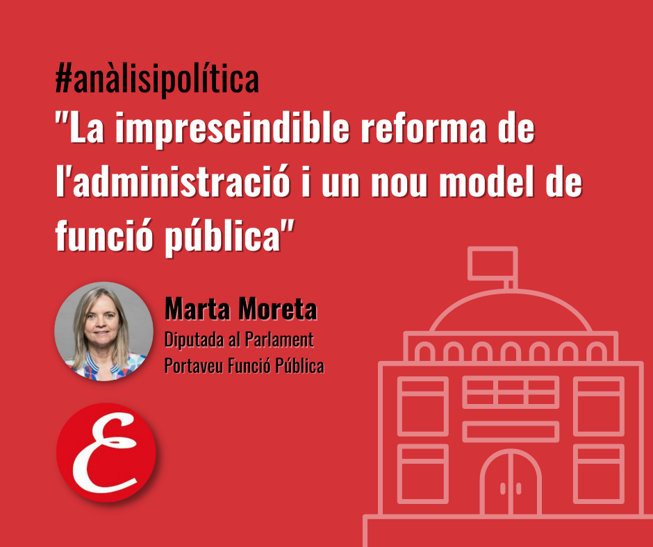 “La imprescindible reforma de l’administració i un nou model de funció pública”. Per Marta Moreta.