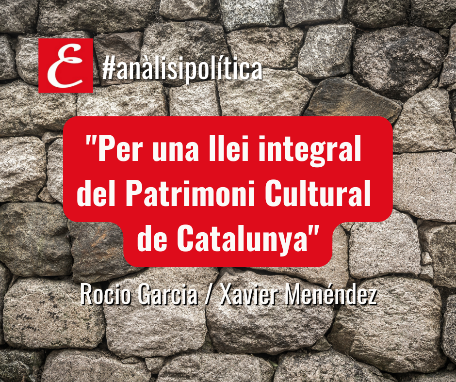 “Per una nova Llei integral del Patrimoni Cultural de Catalunya”. Per Rocio Garcia i Xavier Menéndez.