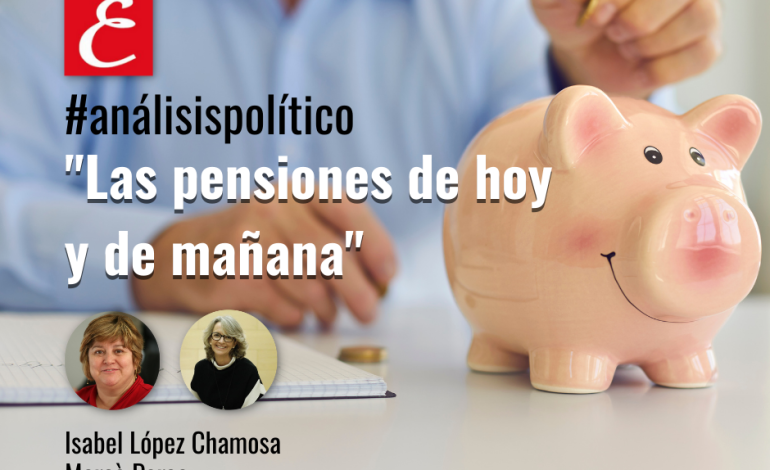 “Las pensiones de hoy y de mañana”. Por Isabel López Chamosa y Mercè Perea.