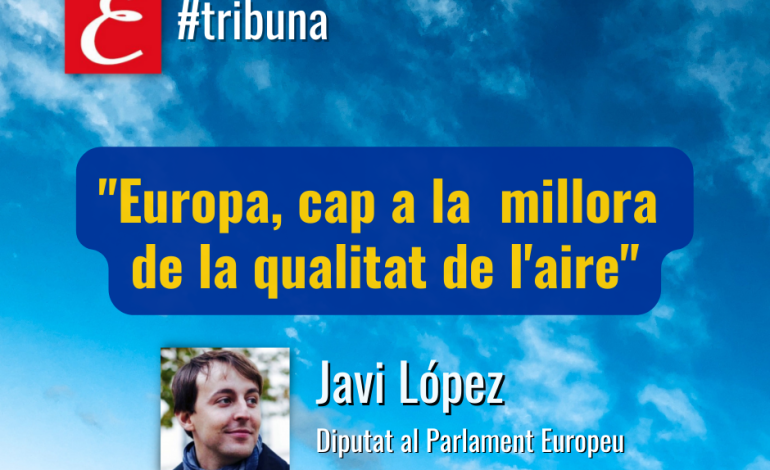 “Europa, cap a la millora de la qualitat de l’aire”. Per Javi López.