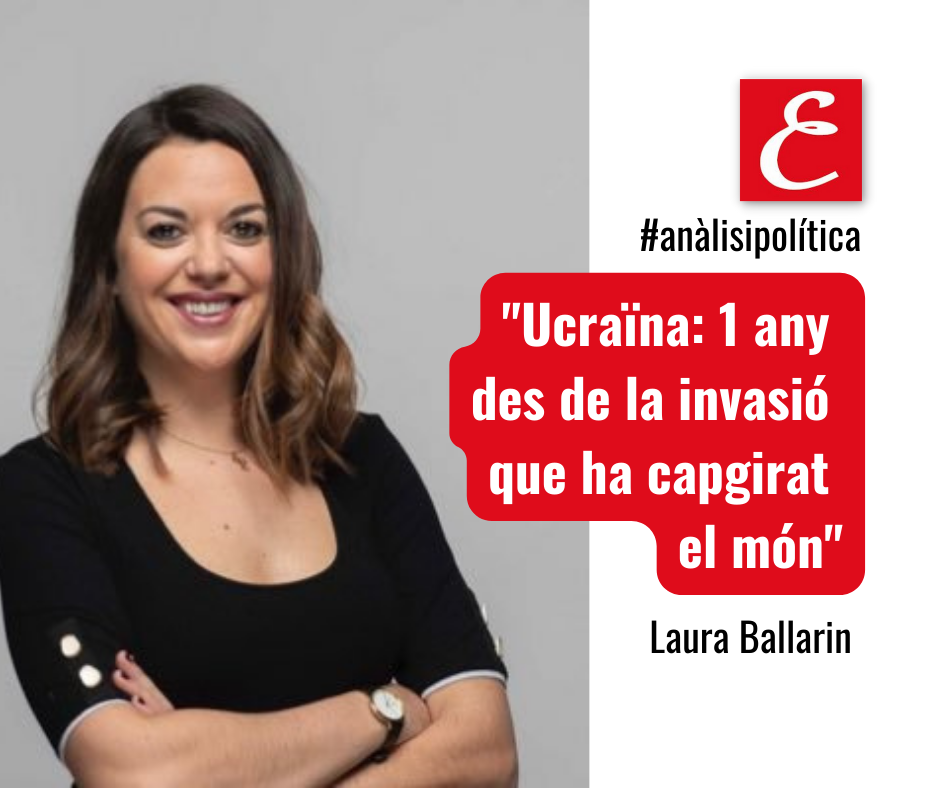 “Ucraïna: 1 any des de la invasió que ha capgirat el món”. Per Laura Ballarin.