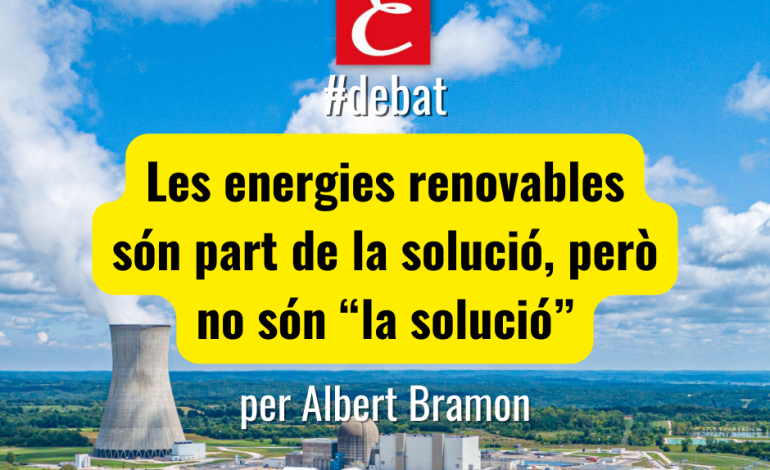 “Les energies renovables són part de la solució, però no són la solució”. Per Albert Bramon.