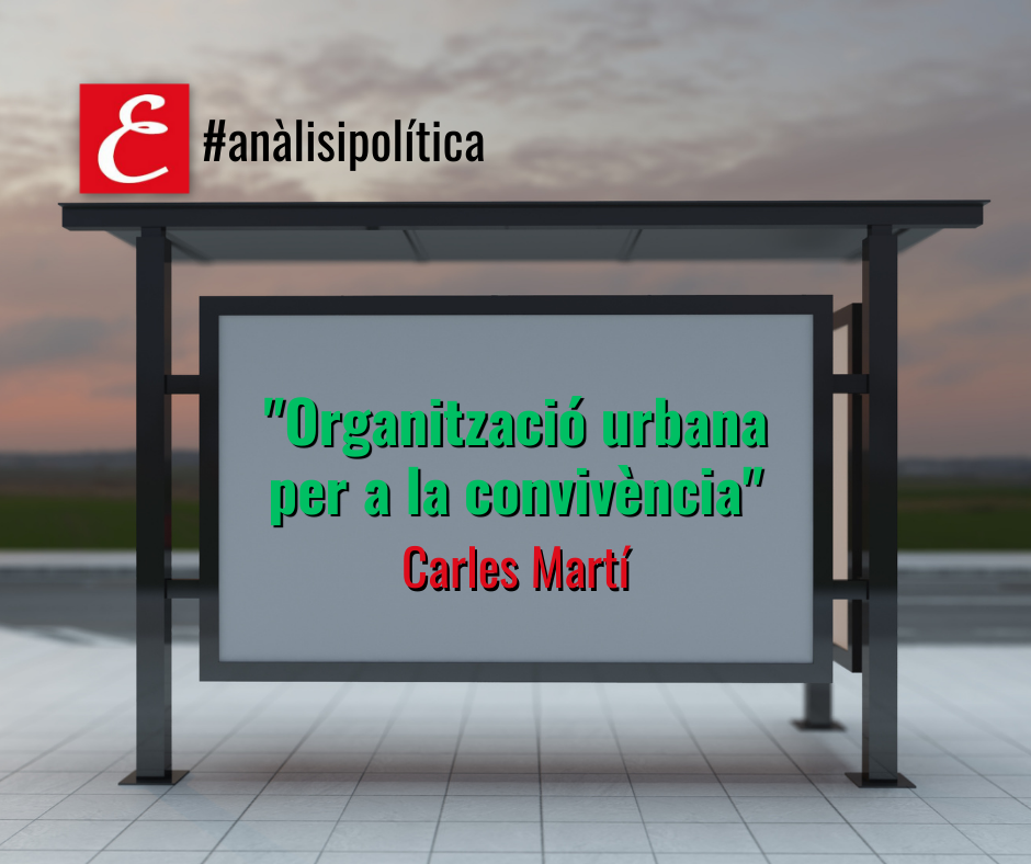 “Organització urbana per a la convivència”. Per Carles Martí.