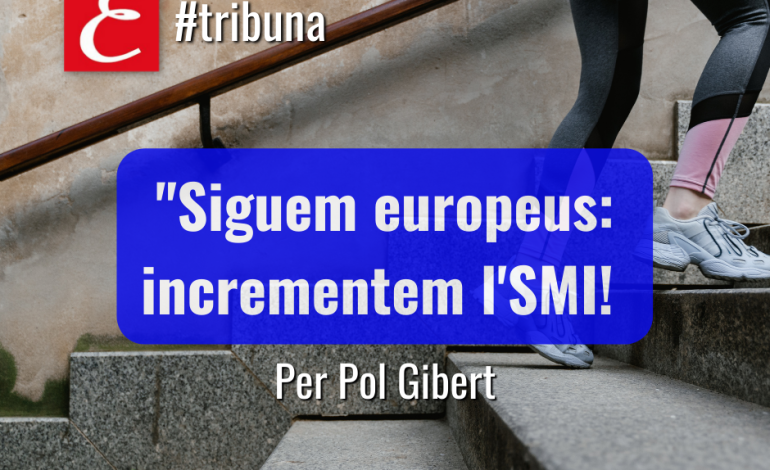 “Siguem europeus: incrementem l’SMI!”. Per Pol Gibert.