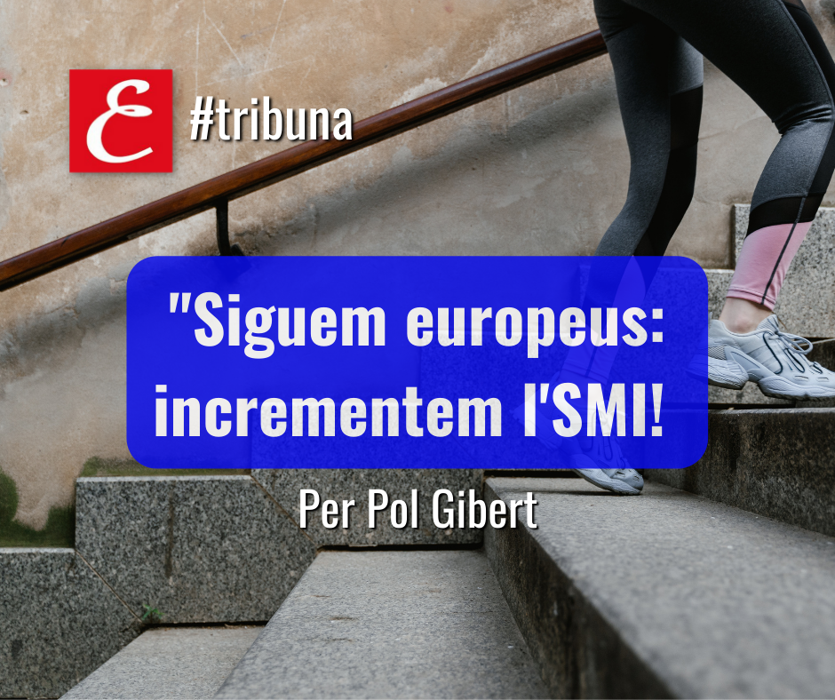 “Siguem europeus: incrementem l’SMI!”. Per Pol Gibert.