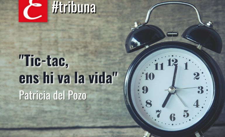 “Tic-tac, ens hi va la vida”. Per Patricia del Pozo.