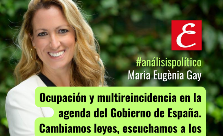 “Ocupación y multireincidencia en la agenda del Gobierno de España. Cambiamos leyes, escuchamos a los municipios.”. Por Maria Eugènia Gay.