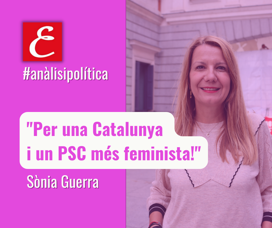 “Per una Catalunya i un PSC més feminista!” Per Sònia Guerra.