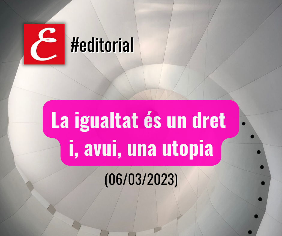 La igualtat és un dret i, avui, una utopia (06/03/2023)