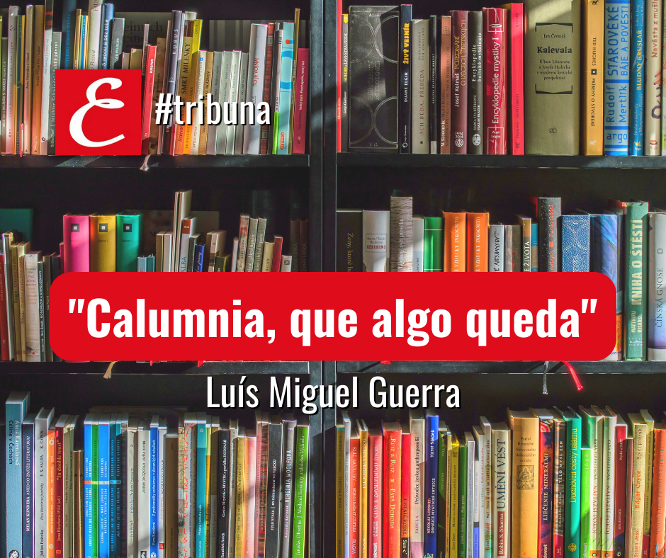 “Calumnia que algo queda”. Por Luis Miguel Guerra.