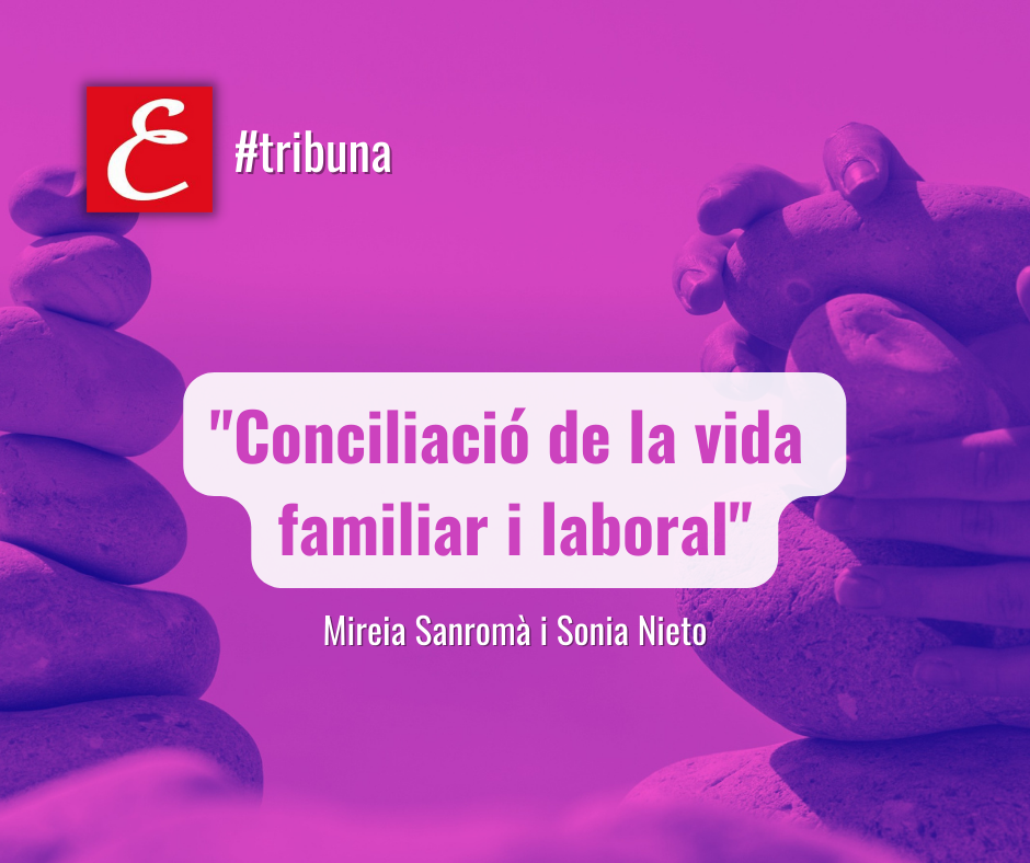 “Conciliació de la vida familiar i laboral”. Per Mireia Sanromà i Sonia Nieto.