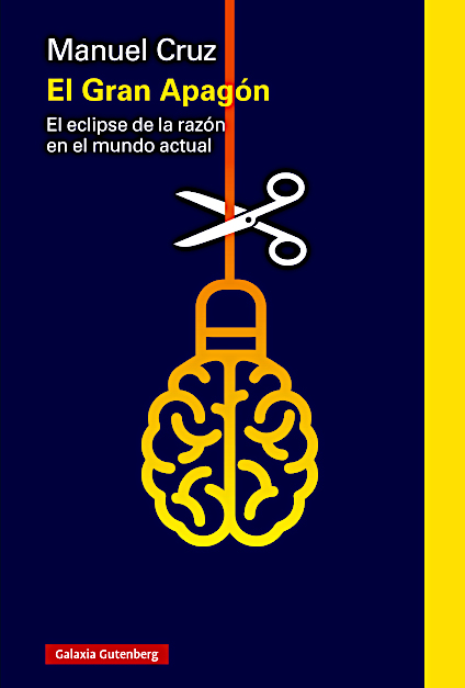El Gran Apagón. El eclipse de la razón en el mundo actual – Cruz, M.(Galaxia Gutenberg, 2022)