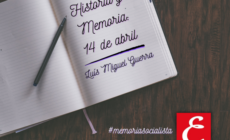 “Historia y Memoria: 14 de abril”. Por Luis Miguel Guerra.