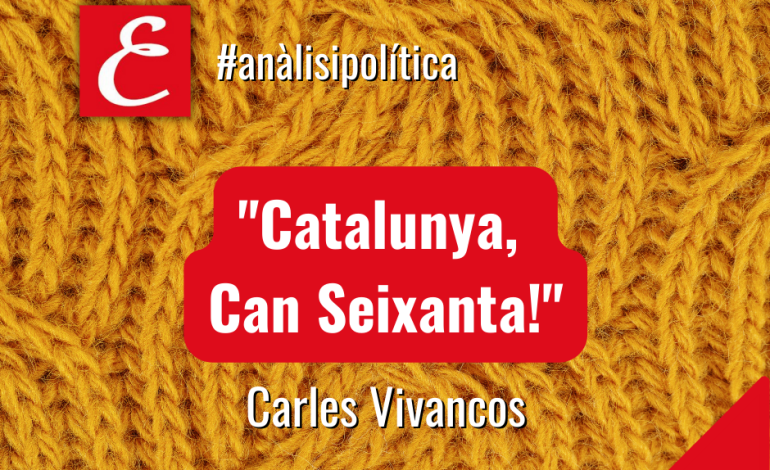 “Catalunya, Can Seixanta!” Per Carles Vivancos.