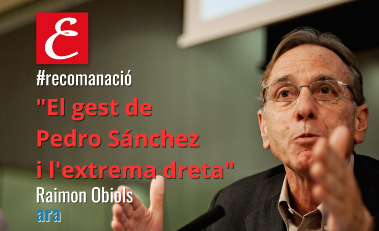 “El gest de Pedro Sánchez i l’extrema dreta”. Raimon Obiols. Diari ARA.