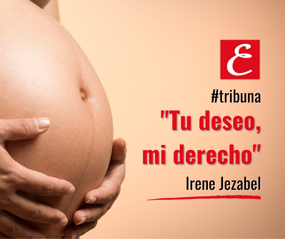 “Tu deseo, mi derecho”. Por Irene Jezabel.