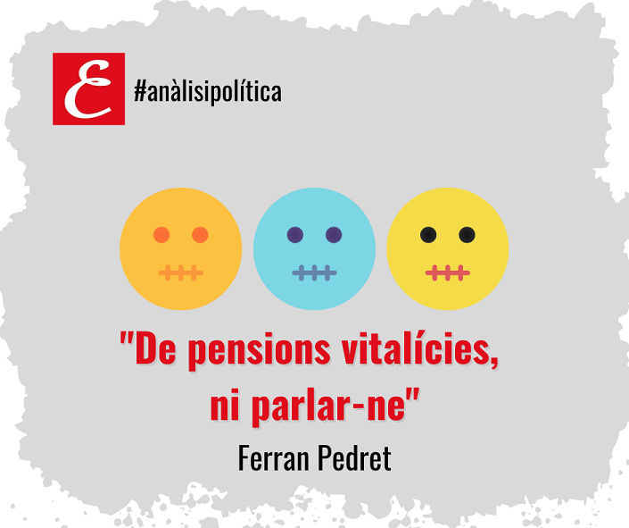 “De les pensions vitalícies, ni parlar-ne”. Ferran Pedret.