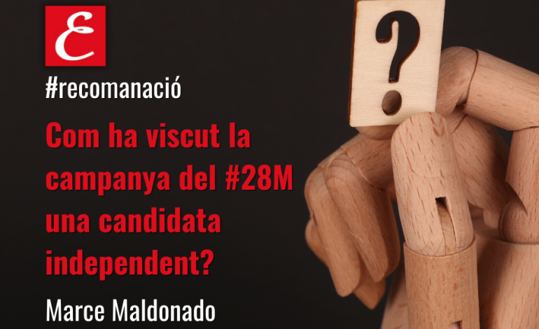 Com ha viscut la campanya del #28M una candidata independent? Marce Maldonado.