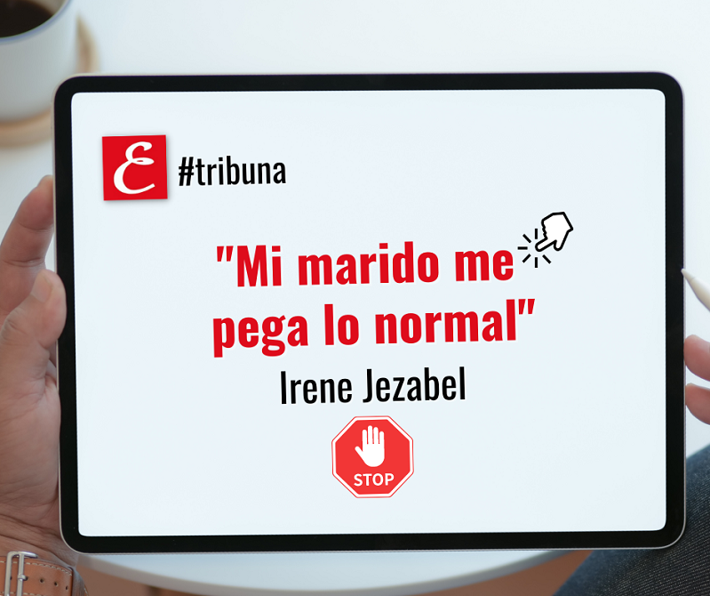 “Mi marido me pega lo normal”. Irene Jezabel.