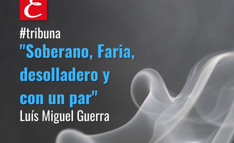 “Soberano, Faria, desolladero y con un par”. Luís Miguel Guerra.