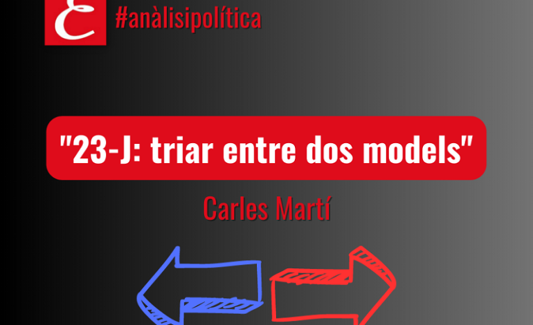 “23-J: triar entre dos models”. Carles Martí.