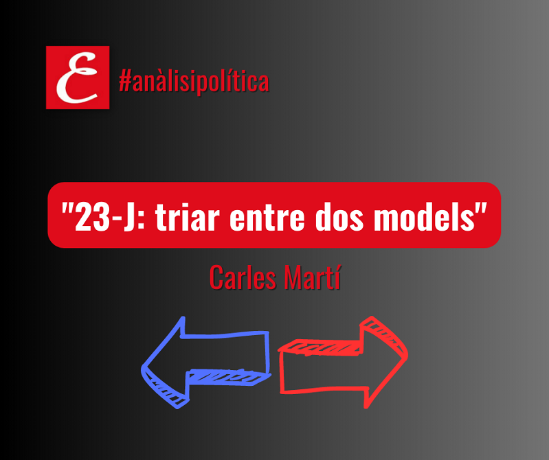 “23-J: triar entre dos models”. Carles Martí.