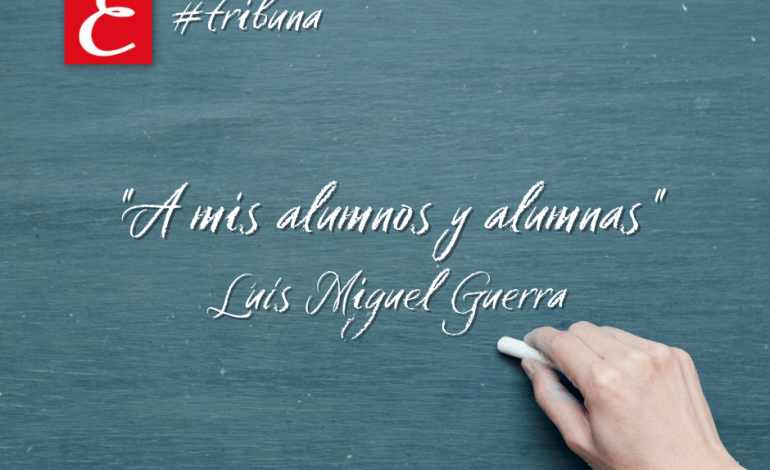“A mis alumnos y alumnas”. Luís Miguel Guerra.