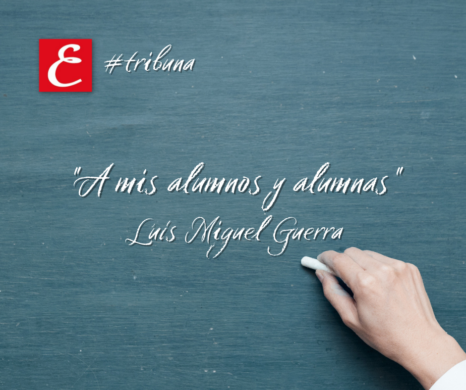 “A mis alumnos y alumnas”. Luís Miguel Guerra.