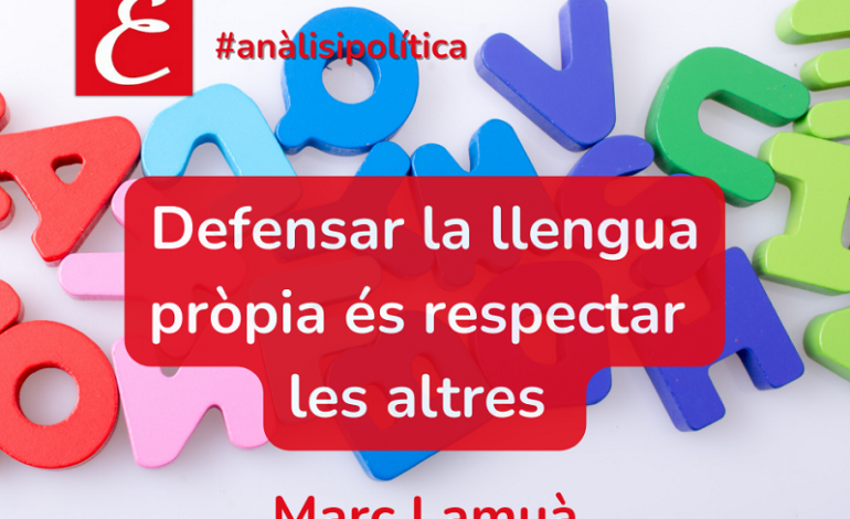 “Defensar la llengua pròpia és respectar les altres”. Marc Lamuà.