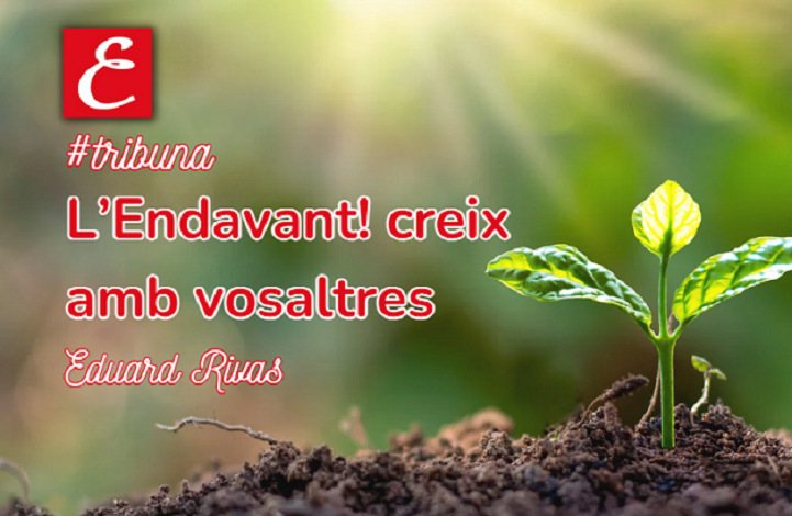 “L’Endavant! creix amb vosaltres”. Eduard Rivas.