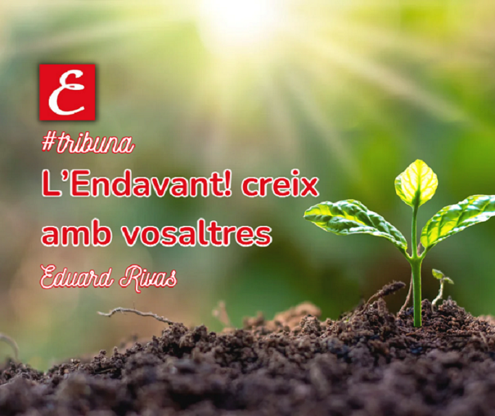 “L’Endavant! creix amb vosaltres”. Eduard Rivas.