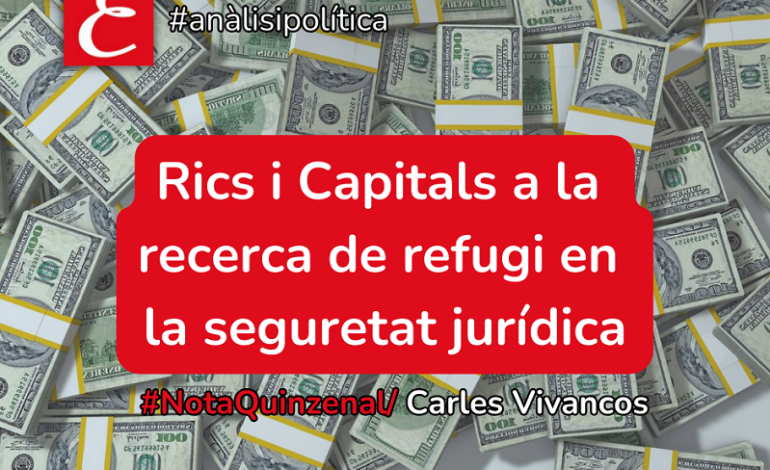 #NotaQuinzenal.”Rics i capitals a la recerca de refugi en la seguretat jurídica”. Carles Vivancos.