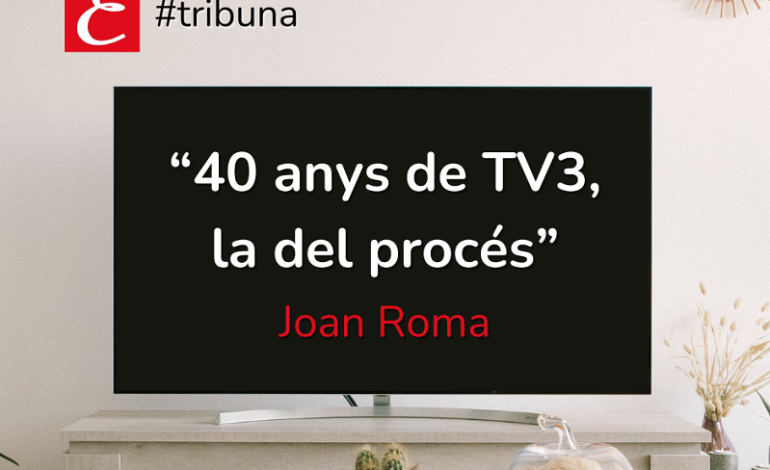 “40 anys de TV3, la del procés”. Joan Roma.