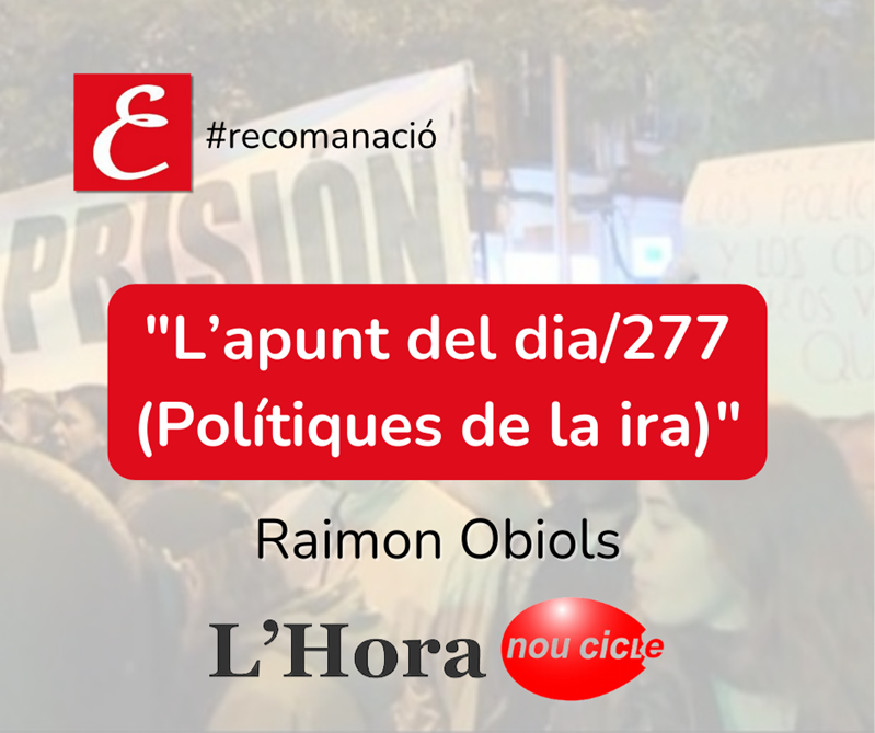 L’Hora de Nou Cicle. “L’apunt del dia/277 (Polítiques de la ira)”. Raimon Obiols.