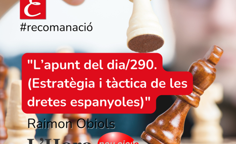 L’Hora de Nou Cicle: “L’apunt del dia/290 (Estratègia i tàctica de les dretes espanyoles)”. Raimon Obiols.