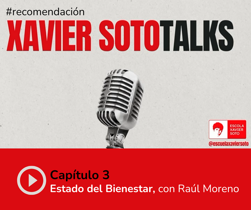 XAVIER SOTO TALKS: “#3 Estado de Bienestar, con Raúl Moreno”.